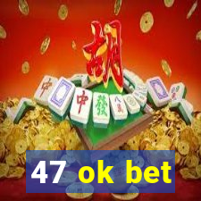 47 ok bet